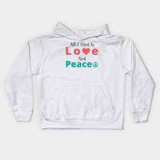 All I Need Is Love And Peace Kids Hoodie